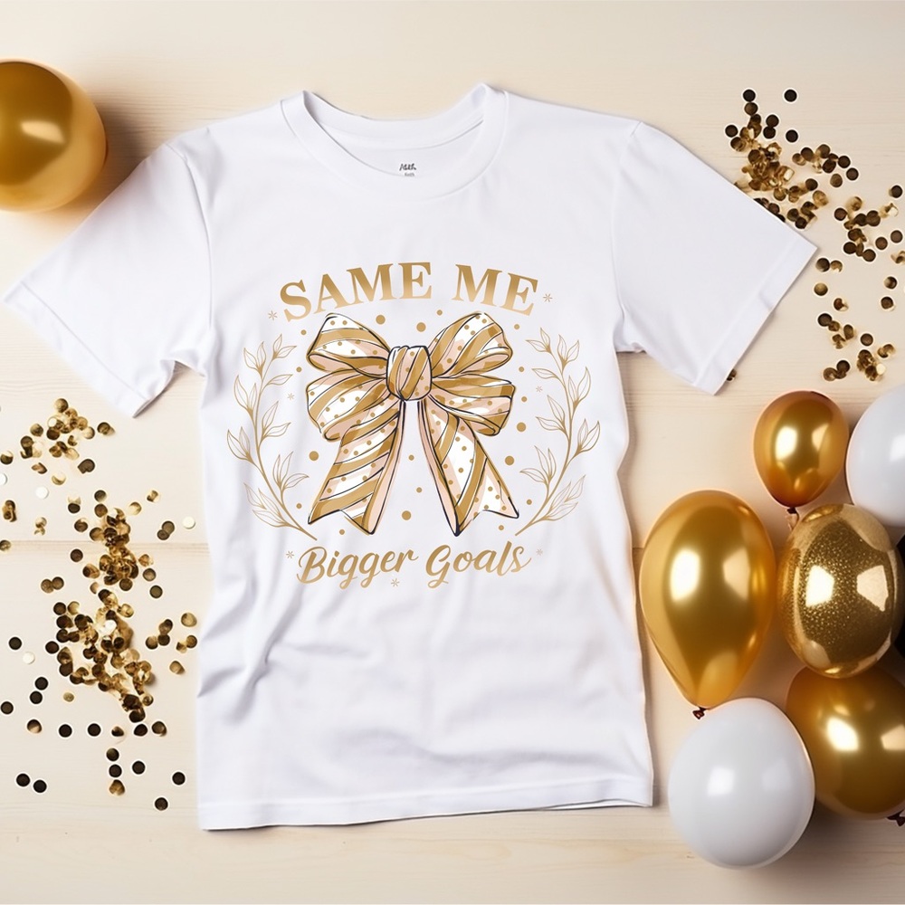 New Year's T Shirt Same Me Bigger Goals